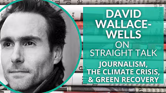 David Wallace-Wells on Journalism, the Climate Crisis, and Green Recovery