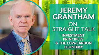 Jeremy Grantham on Investment Principles and the Low-Carbon Economy